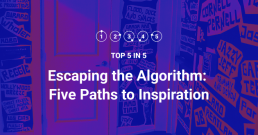 A stylized hallway filled with bold, graphic typography on the walls, featuring names and phrases in blue and orange. Overlaid on the image is white text reading: “TOP 5 IN 5 — Escaping the Algorithm: Five Paths to Inspiration,” with circular icons labeled 1 through 5 above the title, suggesting a visual countdown or series format. The image has a vibrant purple and red filter effect.