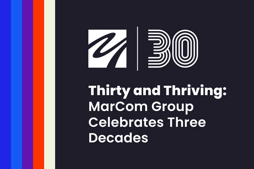 Graphic titled “Thirty and Thriving: MarCom Group Celebrates Three Decades” with a 30th anniversary logo and vertical color stripes.