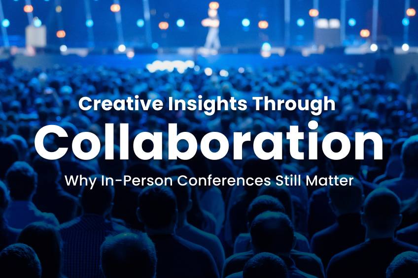 Audience seated at a large conference with overlay text “Creative Insights Through Collaboration: Why In-Person Conferences Still Matter.”